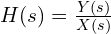  H(s) = \frac{Y(s)}{X(s)} 