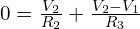 0 = \frac{V_2}{R_2} + \frac{V_2 - V_1}{R_3}