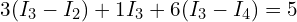  3 (I_3 - I_2) + 1 I_3 + 6 (I_3 - I_4) = 5 