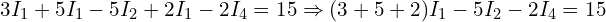  3 I_1 + 5 I_1 - 5 I_2 + 2 I_1 - 2 I_4 = 15 \Rightarrow (3+5+2) I_1 - 5 I_2 - 2 I_4 = 15 