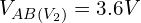 V_{AB(V_2)} = 3.6V