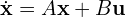  \dot{\mathbf{x}} = A\mathbf{x} + B\mathbf{u} 