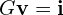  G\mathbf{v} = \mathbf{i} 