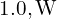 1.0,\mathrm{W}