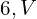  6,V 