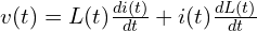  v(t) = L(t) \frac{di(t)}{dt} + i(t) \frac{dL(t)}{dt} 