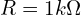 R=1k\Omega