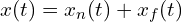  x(t) = x_n(t) + x_f(t) 