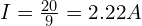 I = \frac{20}{9} = 2.22A