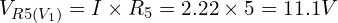 V_{R5(V_1)} = I \times R_5 = 2.22 \times 5 = 11.1V
