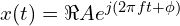 x(t) = \Re{ A e^{j(2\pi f t + \phi)} } 
