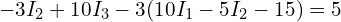  -3 I_2 + 10 I_3 - 3 (10 I_1 - 5 I_2 - 15) = 5 