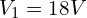 V_1=18V
