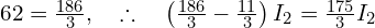  62 = \frac{186}{3}, \quad \therefore \quad \left( \frac{186}{3} - \frac{11}{3} \right) I_2 = \frac{175}{3} I_2 