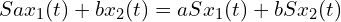  S{a x_1(t) + b x_2(t)} = a S{x_1(t)} + b S{x_2(t)} 