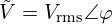 \tilde{V}=V_{\mathrm{rms}}\angle\varphi