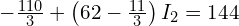  -\frac{110}{3} + \left(62 - \frac{11}{3} \right) I_2 = 144 