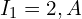  I_1 = 2,A 