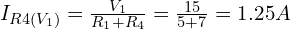 I_{R4(V_1)} = \frac{V_1}{R_1 + R_4} = \frac{15}{5+7} = 1.25A