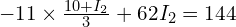  -11 \times \frac{10 + I_2}{3} + 62 I_2 = 144 