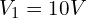 V_1 = 10 V