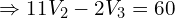  \Rightarrow 11V_2 - 2V_3 = 60