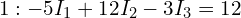  \text{식 1}: -5 I_1 + 12 I_2 - 3 I_3 = 12 