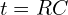  t = RC 
