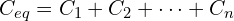  C_{eq} = C_1 + C_2 + \cdots + C_n 