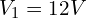 V_1 = 12 V