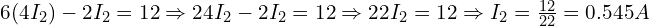  6 (4 I_2) - 2 I_2 = 12 \Rightarrow 24 I_2 - 2 I_2 = 12 \Rightarrow 22 I_2 = 12 \Rightarrow I_2 = \frac{12}{22} = 0.545 A 