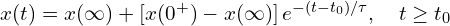  x(t) = x(\infty) + \left[x(0^+) - x(\infty)\right] e^{-(t - t_0)/\tau}, \quad t \ge t_0 