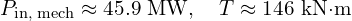 P_{\text{in, mech}} \approx 45.9~\text{MW},\quad T \approx 146~\text{kN·m}