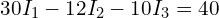 30 I_1 - 12 I_2 - 10 I_3 = 40