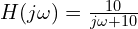  H(j\omega) = \frac{10}{j\omega + 10} 
