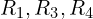 R_1, R_3, R_4