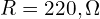 R=220,\Omega