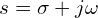 s = \sigma + j\omega