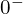  0^- 