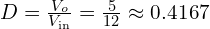  D = \frac{V_o}{V_{\text{in}}} = \frac{5}{12} \approx 0.4167 