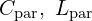  C_{\mathrm{par}},\ L_{\mathrm{par}} 