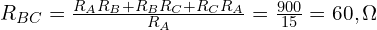  R_{BC} = \frac{R_A R_B + R_B R_C + R_C R_A}{R_A} = \frac{900}{15} = 60,\Omega 