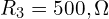 R_{3}=500,\Omega