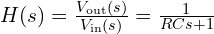  H(s) = \frac{V_\text{out}(s)}{V_\text{in}(s)} = \frac{1}{RCs + 1} 
