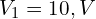  V_1 = 10,V 