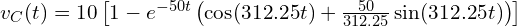  v_C(t) = 10 \left[1 - e^{-50 t} \left( \cos(312.25 t) + \frac{50}{312.25} \sin(312.25 t) \right) \right] 