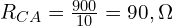  R_{CA} = \frac{900}{10} = 90,\Omega 