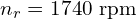 n_r = 1740 \text{ rpm}