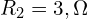  R_2 = 3,\Omega 
