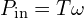 \displaystyle P_{\text{in}} = T \omega